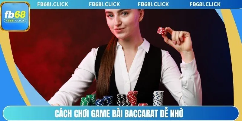 Cách chơi game bài Baccarat FB68 dễ nhớ