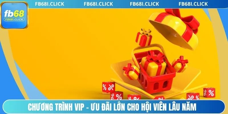 Chương trình VIP – ưu đãi lớn cho hội viên lâu năm