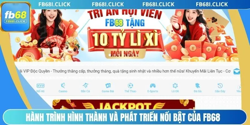 Hành trình hình thành và phát triển nổi bật của FB68