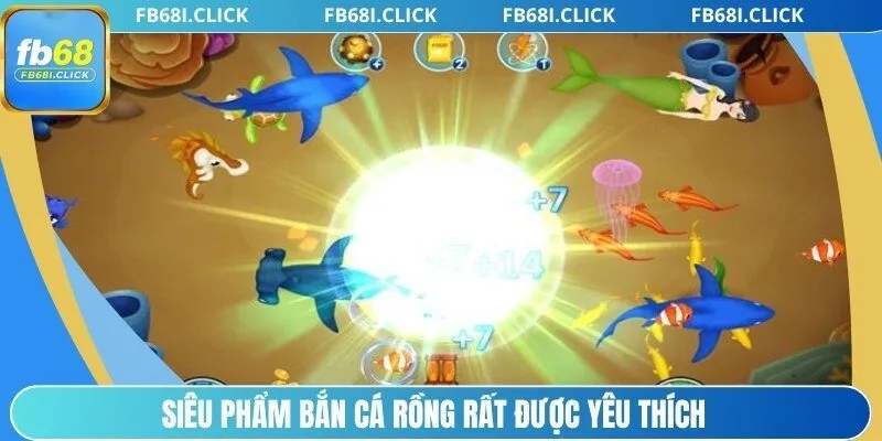 Siêu phẩm bắn cá Rồng rất được yêu thích