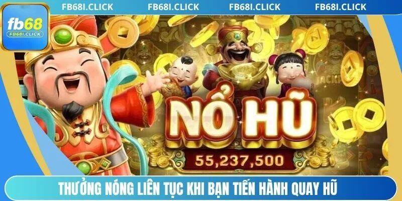 Thưởng nóng liên tục khi bạn tiến hành quay hũ