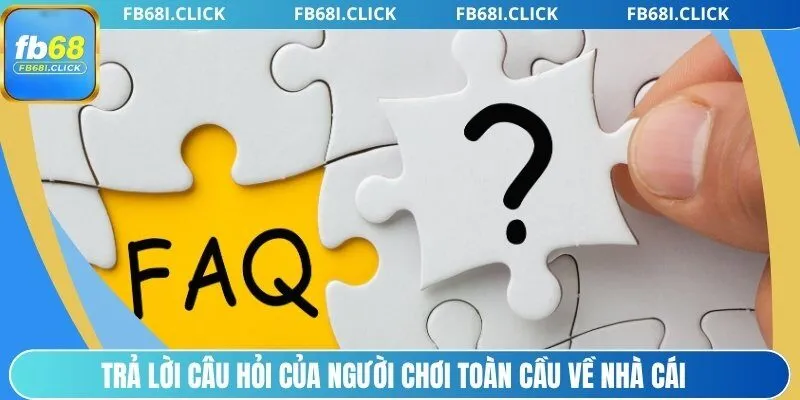 Trả lời câu hỏi của người chơi toàn cầu về nhà cái